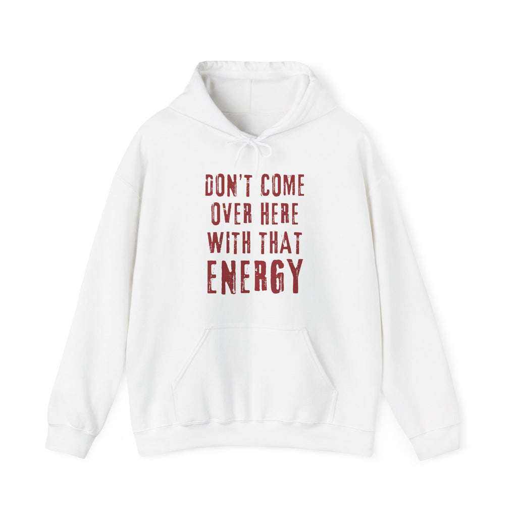 Don't come over here with that energy - red lettering hoodie